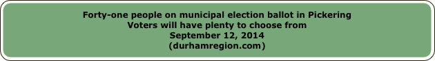 Forty-one people on municipal election ballot in PickeringVoters will have plenty to choose fromSeptember 12, 2014(durhamregion.com)
