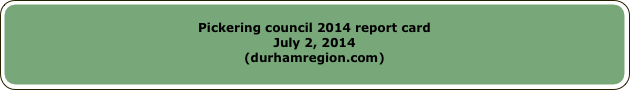 
Pickering council 2014 report cardJuly 2, 2014(durhamregion.com)
